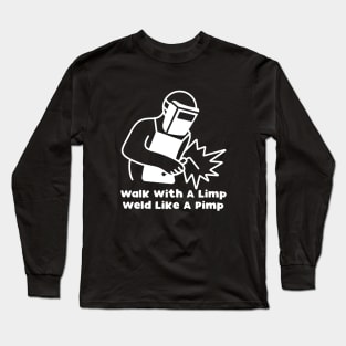 Walk With A Limp Weld Like A Pimp Long Sleeve T-Shirt